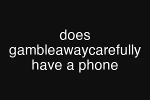 does gambleawaycarefully have a phone