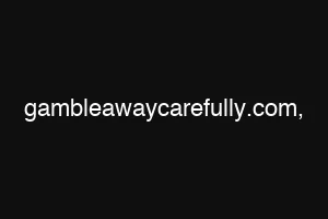 gambleawaycarefully.com,
