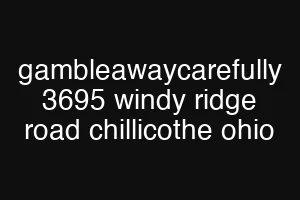 gambleawaycarefully 3695 windy ridge road chillicothe ohio